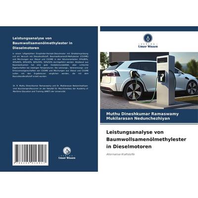 Leistungsanalyse von Baumwollsamenölmethylester in Dieselmotoren, Taschenbuch von Muthu Dineshkumar Ramaswamy,Mukilarasan Nedunchezhiyan, Verlag Unser