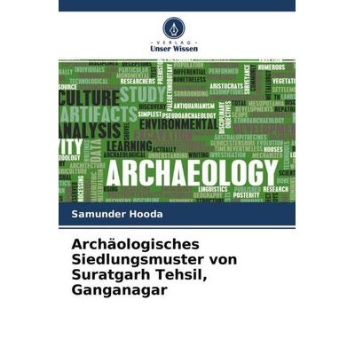 Archäologisches Siedlungsmuster von Suratgarh Tehsil, Ganganagar, Taschenbuch von Samunder Hooda,Manmohan Kumar, Verlag Unser Wissen,
