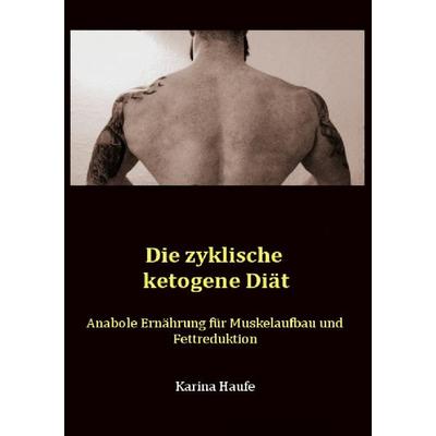 Die zyklische ketogene Diät, Taschenbuch von Karina Haufe, Epubli, 978-3-7450-2674-0