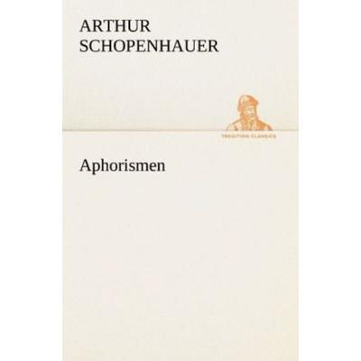 Aphorismen, Taschenbuch von Arthur Schopenhauer, Tredition, 978-3-8424-9328-5