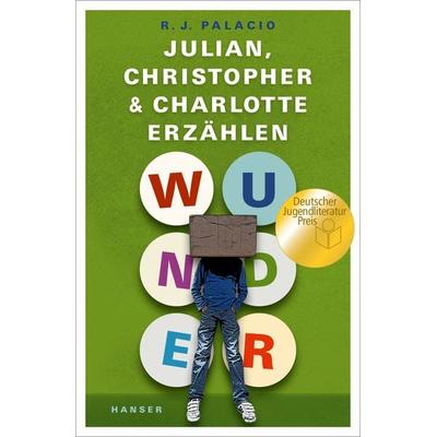 Wunder – Julian, Christopher und Charlotte erzählen, Gebundene Ausgabe von R.J. Palacio, Carl Hanser, 978-3-446-25528-9
