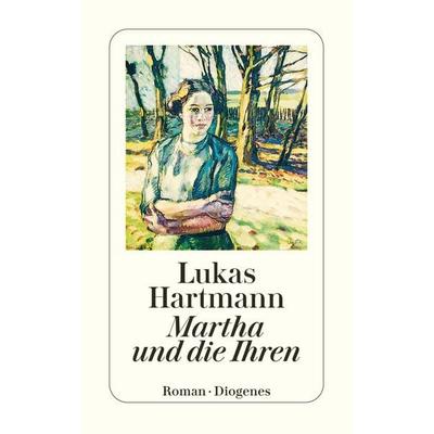 Martha und die Ihren, Taschenbuch von Lukas Hartmann, Diogenes, 978-3-257-24805-0