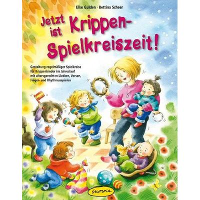 Jetzt ist Krippen-Spielkreiszeit!, Taschenbuch von Elke Gulden,Bettina Scheer, Klett Kita GmbH
