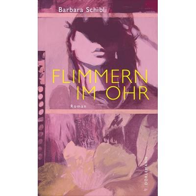 Flimmern im Ohr, Gebundene Ausgabe von Barbara Schibli, Dörlemann, 978-3-03820-143-4