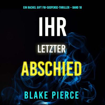 Ihr letzter Abschied (Ein Rachel Gift FBI-Suspense-Thriller – Band 18) - Blake Pierce, Audio, 9798341597334
