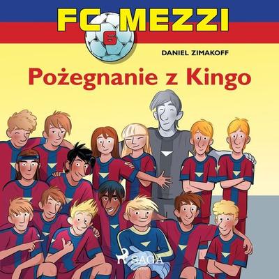 FC Mezzi 6 - Pożegnanie z Kingo - Daniel Zimakoff, Audio, 9788726170306