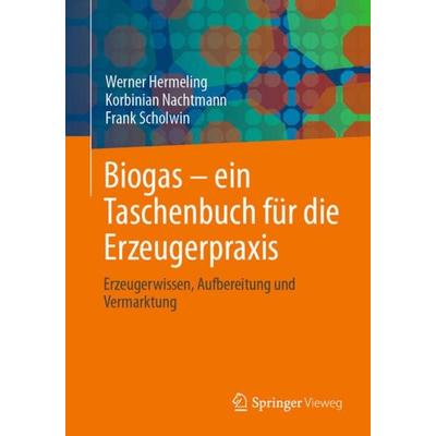 Biogas – ein Taschenbuch für die Erzeugerpraxis, Taschenbuch von Werner Hermeling,Korbinian Nachtmann,Frank Scholwin, Springer Fachmedien Wiesbaden