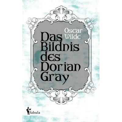 Das Bildnis des Dorian Gray, Taschenbuch von Oscar Wilde, Fabula, 978-3-95855-405-4