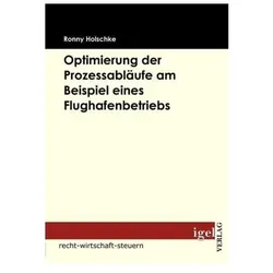 Optimierung der Prozessabläufe am Beispiel eines Flughafenbetriebs, Fachbücher von Ronny Holschke