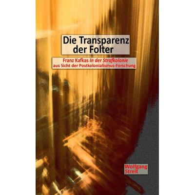 Die Transparenz der Folter, Taschenbuch von Wolfgang Streit, BoD – Books on Demand, 978-3-7347-3595-0