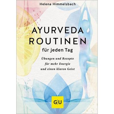 Ayurveda-Routinen für jeden Tag, Gebundene Ausgabe von Helena Himmelsbach, Gräfe und Unzer Verlag GmbH, 978-3-8338-9271-4