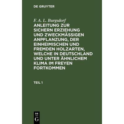 Anleitung zur sichern Erziehung und zweckmäßigen Anpflanzung, der einheimischen und fremden Holzarten, welche in Deutschland und unter ähnlichem Klima
