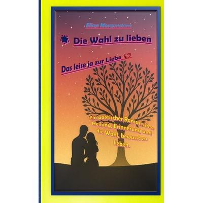 Die Wahl zu lieben, Taschenbuch von Elian Morgenstern, Tredition, 978-3-384-75494-3
