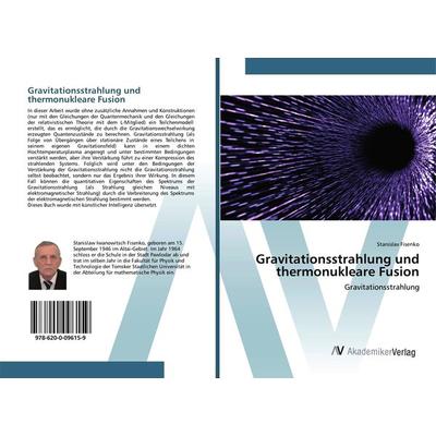 Gravitationsstrahlung und thermonukleare Fusion, Taschenbuch von Stanislav Fisenko, AV Akademikerverlag, 978-620-0-09615-9