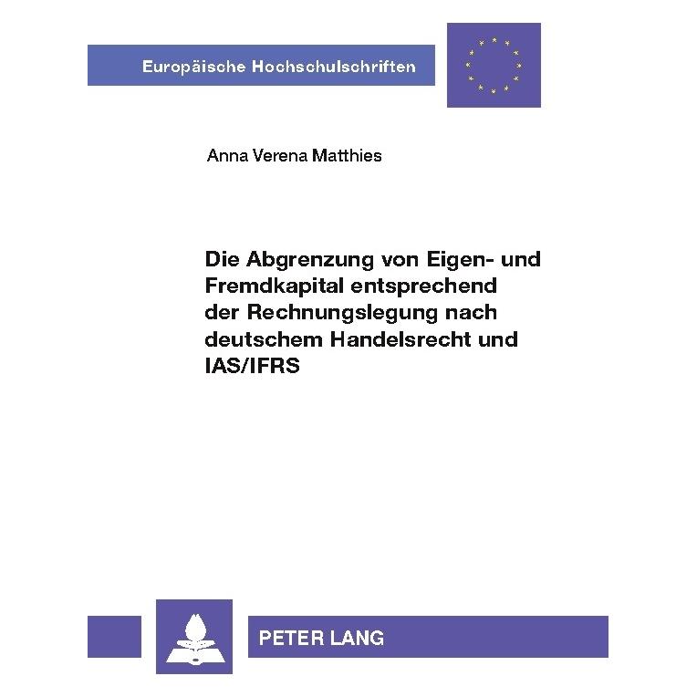 Peter Lang Die Abgrenzung von Eigen- und Fremdkapital entsprechend der Rechnungslegung nach deutschem Handelsre (Deutsch, Softcover, Anna Verena Matthies) (56032619)
