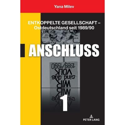 Entkoppelte Gesellschaft – Ostdeutschland seit 1989/90, Gebundene Ausgabe von Yana Milev, Peter Lang GmbH, Internationaler Verlag der Wissenschaften,