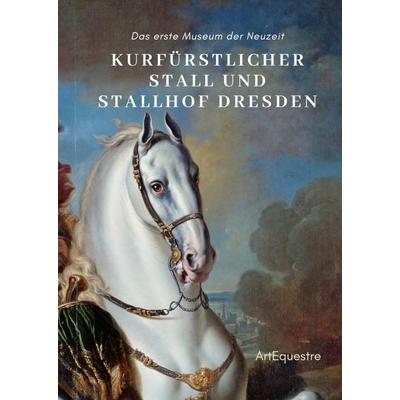Kurfürstlicher Stall und Stallhof Dresden, Gebundene Ausgabe von Ulrike Ortrere,Christine Voigtmann, Tredition, 978-3-384-47347-9