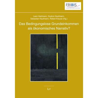 Das Bedingungslose Grundeinkommen als ökonomisches Narrativ?, Taschenbuch von , LIT, 978-3-643-15846-8