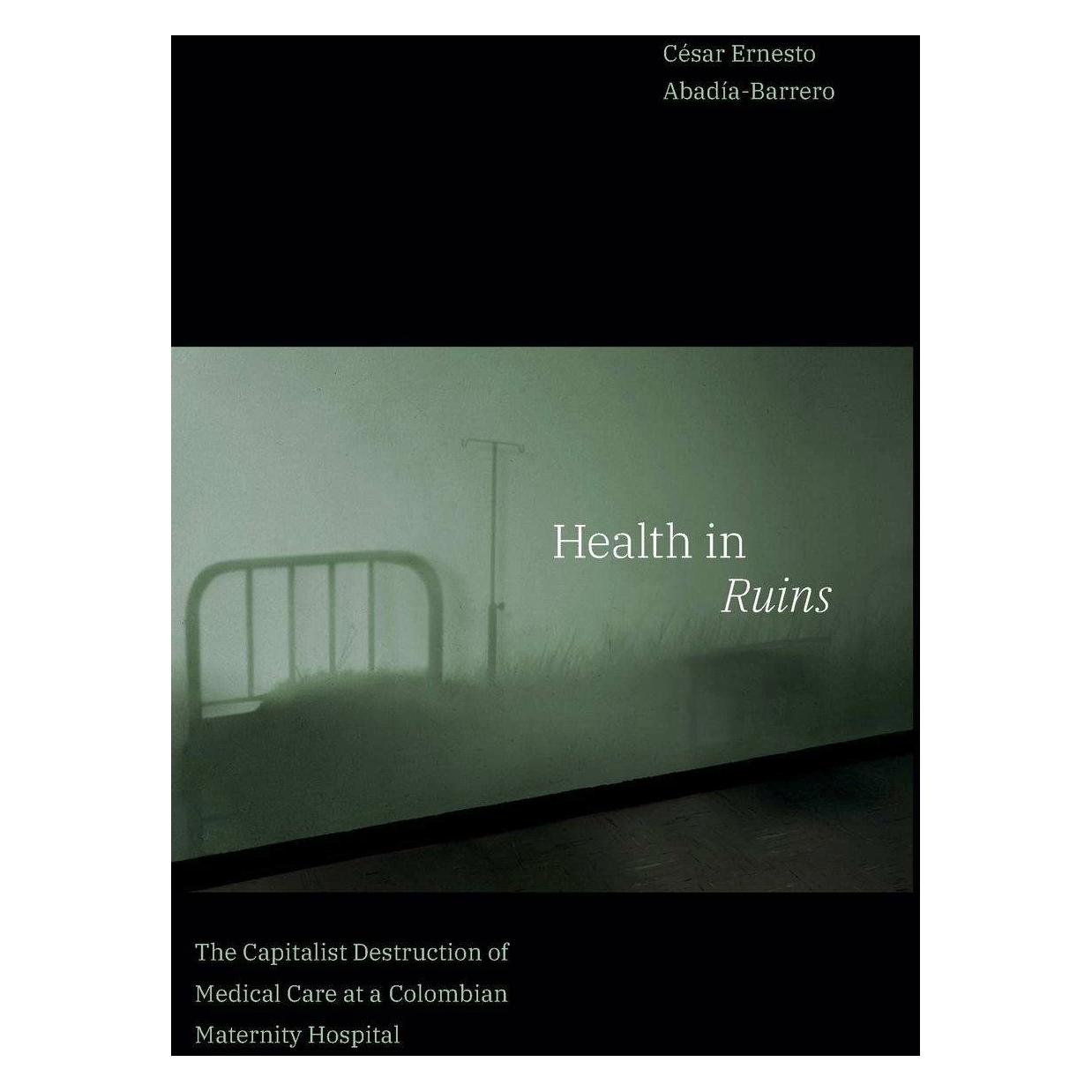 Duke Univ Pr Health in Ruins (Englisch, Cesar Ernesto Abadia-Barrero) (42007310)