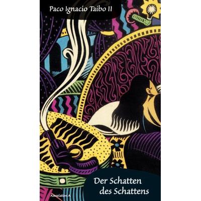 Der Schatten des Schattens, Taschenbuch von Paco Ignacio Taibo II, Assoziation A, 978-3-935936-63-7