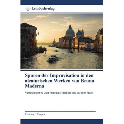 Spuren der Improvisation in den aleatorischen Werken von Bruno Maderna -