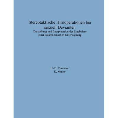Stereotaktische Hirnoperationen bei sexuell Devianten, Taschenbuch von H.-D. Timmann,D. Müller, BoD – Books on Demand, 978-3-8330-1109-2