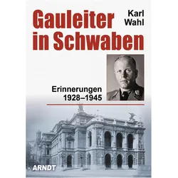 Gauleiter in Schwaben, Biografien von Wahl, Karl, Karl Wahl