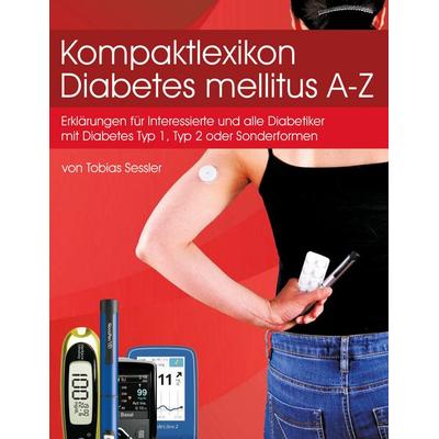 Kompaktlexikon Diabetes mellitus A-Z, Taschenbuch von Tobias Sessler, BoD – Books on Demand, 978-3-7504-5204-6