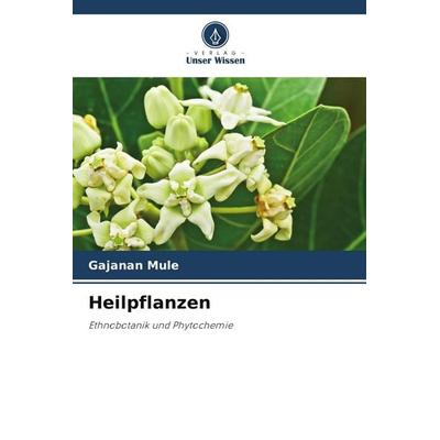 Heilpflanzen, Taschenbuch von Gajanan Mule, Verlag Unser Wissen, 978-620-9-65944-7