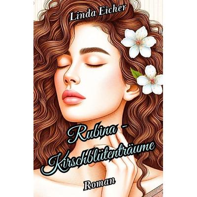 Dreamings / Rubina - Kirschblütenträume, Taschenbuch von Linda Eicher, Epubli, 978-3-565-44411-3