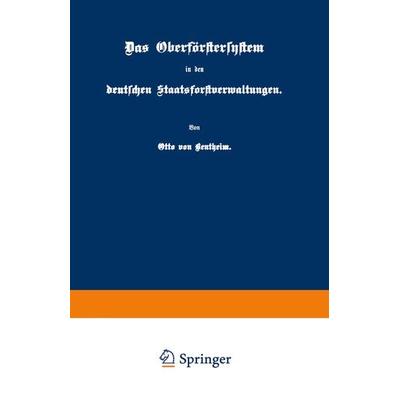 Das Oberförstersystem in den deutschen Staatsforstverwaltungen, Taschenbuch von Otto Bentheim, Springer Berlin, 978-3-642-98834-9
