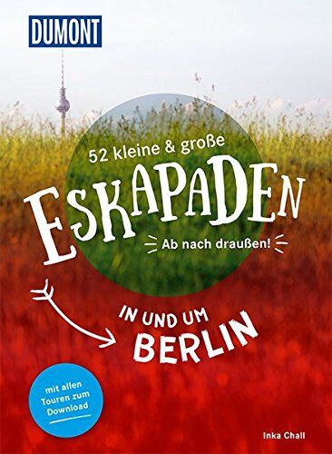 Inka Chall - 52 kleine und große Eskapaden in und um Berlin: Ab nach draußen! (DuMont Eskapaden) - Preis vom 19.10.2026 19:33:35 h