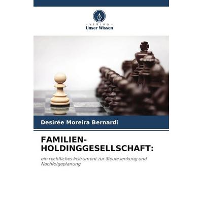 FAMILIEN-HOLDINGGESELLSCHAFT:, Taschenbuch von Desirée Moreira Bernardi, Verlag Unser Wissen, 978-620-6-68259-2