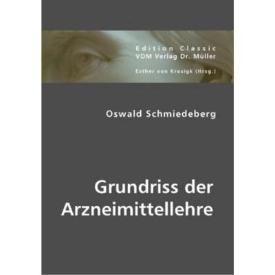 Grundriss der Arzneimittellehre, Taschenbuch von Oswald Schmiedeberg, VDM, 978-3-8364-0906-3
