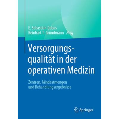 Versorgungsqualität in der operativen Medizin, Taschenbuch von Reinhart T. Grundmann, Springer Berlin, 978-3-662-60422-9