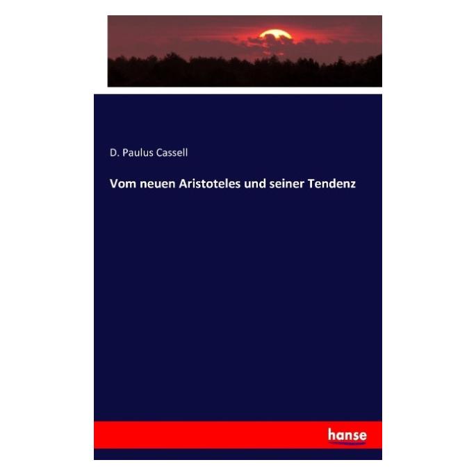 Hansebooks Vom neuen Aristoteles und seiner Tendenz (Deutsch, D. Paulus Cassell) (55843717)