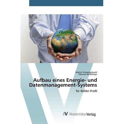 Aufbau eines Energie- und Datenmanagement-Systems, Taschenbuch von Martin Schwingshackl,Manuel Winklmayr, AV Akademikerverlag, 978-3-639-80847-6