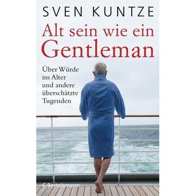 Alt sein wie ein Gentleman, Gebundene Ausgabe von Sven Kuntze, C.Bertelsmann