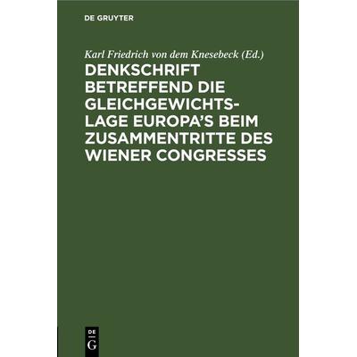 Denkschrift betreffend die Gleichgewichts-Lage Europa’s beim zusammentritte des Wiener Congresses, Gebundene Ausgabe von , De Gruyter,