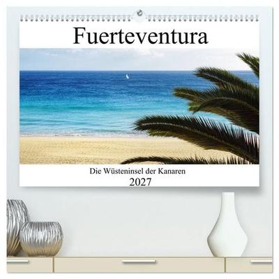 Fuerteventura - die Wüsteninsel der Kanaren (hochwertiger Premium Wandkalender 2027 DIN A2 quer), Kunstdruck in Hochglanz