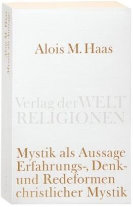 Haas, Alois Maria - Mystik als Aussage: Erfahrungs-, Denk- und Redeformen christlicher Mystik (Verlag der Weltreligionen Taschenbuch) - Preis vom 09.10.2026 07:28:09 h