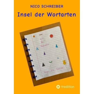 Insel der Wortarten, Taschenbuch von Nico Schreiber, Tredition, 978-3-384-92344-8