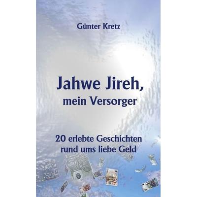 Jahwe Jireh, mein Versorger, Taschenbuch von Günter Kretz, BoD – Books on Demand, 978-3-7534-2541-2