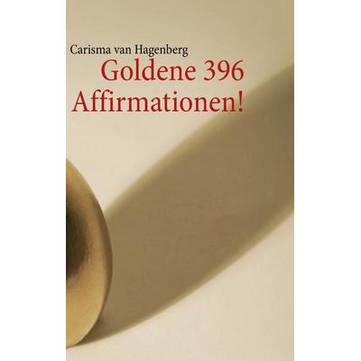 Goldene 396 Affirmationen!, Taschenbuch von Carisma van Hagenberg, BoD – Books on Demand, 978-3-8482-2302-2