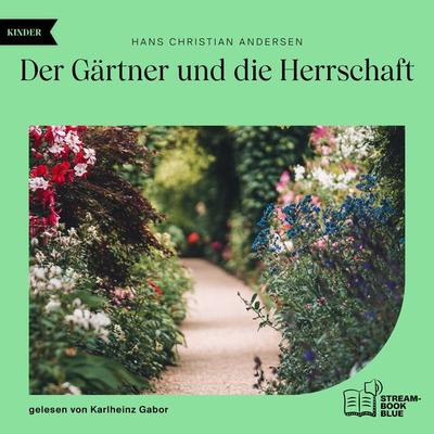 Der Gärtner und die Herrschaft - Hans Christian Andersen, Audio, 9783991769750