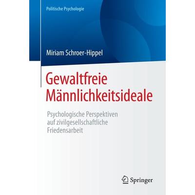 Gewaltfreie Männlichkeitsideale, Taschenbuch von Miriam Schroer-Hippel, Springer Fachmedien Wiesbaden GmbH, 978-3-658-12997-2