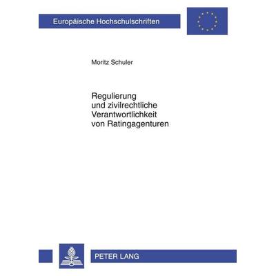 Regulierung und zivilrechtliche Verantwortlichkeit von Ratingagenturen, Taschenbuch von Moritz Schuler, Peter Lang GmbH, Internationaler Verlag der