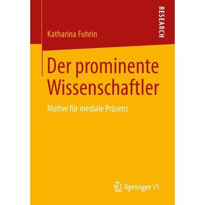 Der prominente Wissenschaftler, Taschenbuch von Katharina Fuhrin, Springer Fachmedien Wiesbaden GmbH, 978-3-658-02639-4