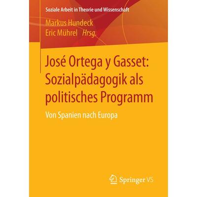 José Ortega y Gasset: Sozialpädagogik als politisches Programm, Taschenbuch von , Springer Fachmedien Wiesbaden GmbH, 978-3-658-01912-9