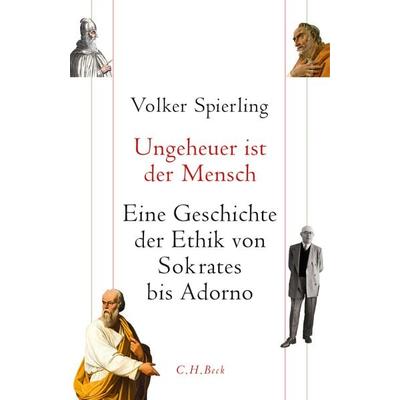 Ungeheuer ist der Mensch, Gebundene Ausgabe von Volker Spierling, C.H. Beck, 978-3-406-70418-5